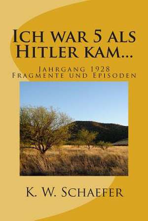 Ich War 5 ALS Hitler Kam... de K. W. Schaefer