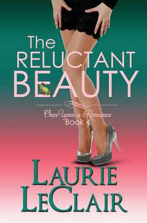 The Reluctant Beauty, Book 4 Once Upon a Romance Series de Laurie LeClair