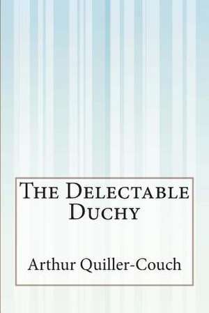 The Delectable Duchy de Arthur Quiller-Couch