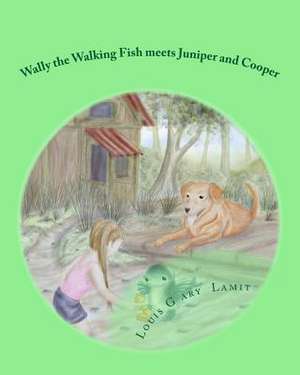 Wally the Walking Fish Meets Juniper and Cooper de Louis Gary Lamit