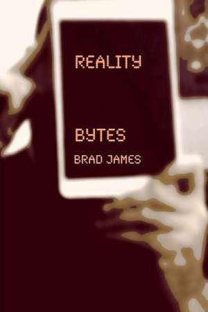 Reality Bytes de Brad James