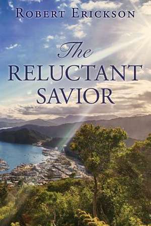 The Reluctant Savior de Robert Erickson