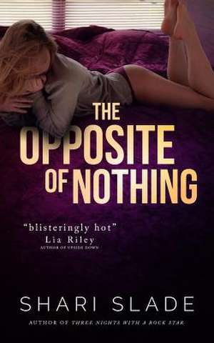 The Opposite of Nothing de Shari Slade