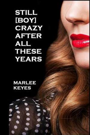 Still [Boy] Crazy After All These Years de Marlee Keyes