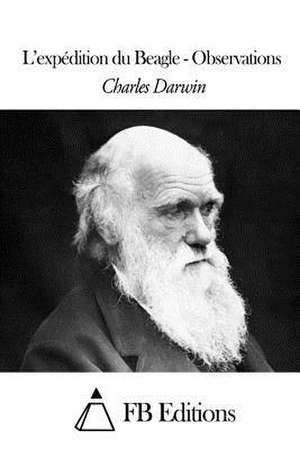 L'Expedition Du Beagle - Observations de Charles Darwin