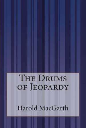 The Drums of Jeopardy de Harold Macgarth