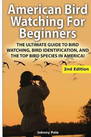 American Bird Watching for Beginners de Johnny Pale