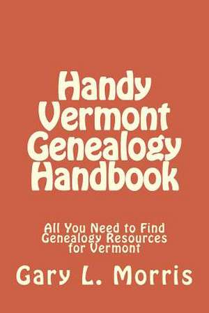 Handy Vermont Genealogy Handbook de Gary L. Morris