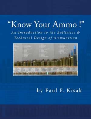 An Introduction to the Ballistics & Technical Design of Ammunition de Paul F. Kisak