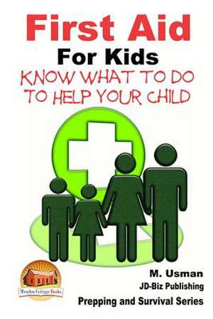 First Aid for Kids - Know What to Do to Help Your Child de M. Usman