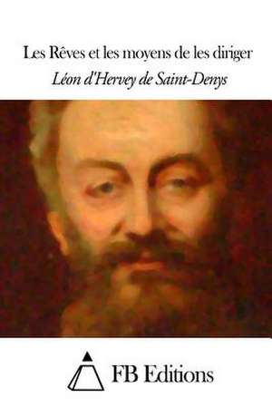 Les Reves Et Les Moyens de Les Diriger de Leon D' Hervey De Saint-Denys