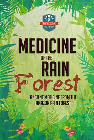 Medicine of the Rain Forest de The Healthy Reader