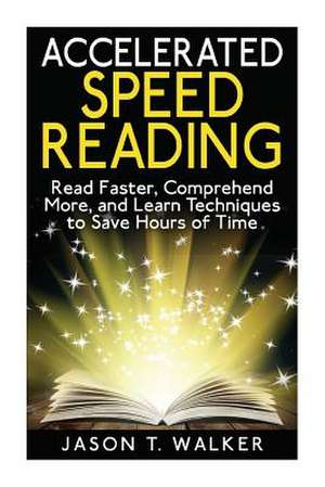 Accelerated Speed Reading de Jason T. Walker