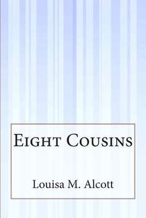Eight Cousins de Louisa M. Alcott