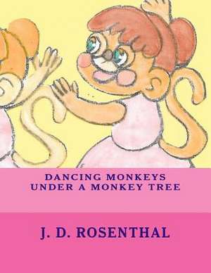 Dancing Monkeys Under a Monkey Tree de J. D. Rosenthal