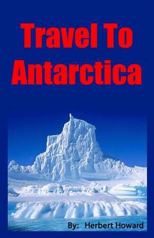 Travel to Antarctica de Herbert Howard