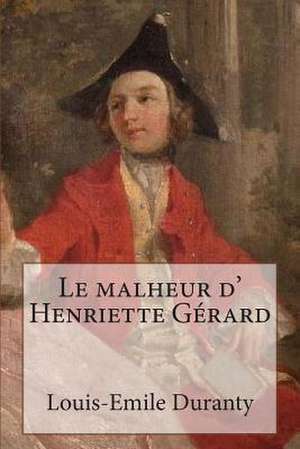 Le Malheur D' Henriette Gerard de M. Louis-Emile Duranty