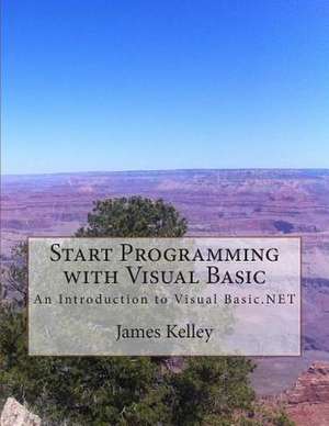 Start Programming with Visual Basic de James Kelley