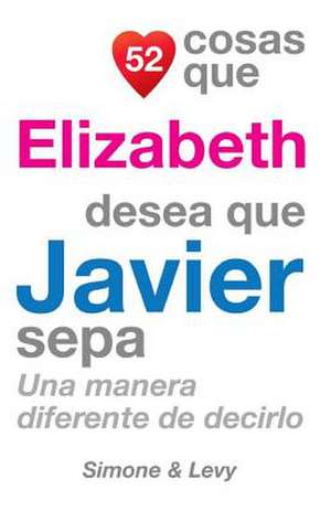 52 Cosas Que Elizabeth Desea Que Javier Sepa de J. L. Leyva