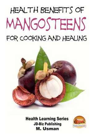 Health Benefits of Mangosteens - For Cooking and Healing de M. Usman