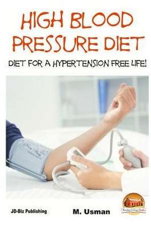 High Blood Pressure Diet - Diet for Hypertension Free Life! de M. Usman