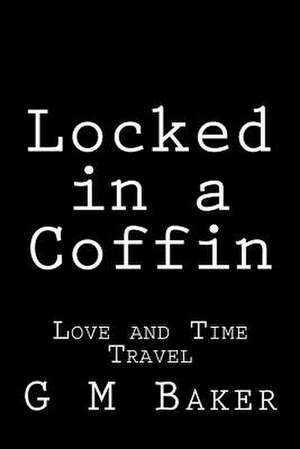 Locked in a Coffin de G. M. Baker