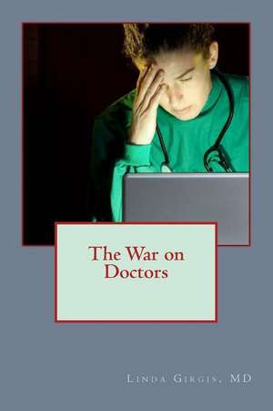 The War on Doctors de Dr Linda M. Girgis MD