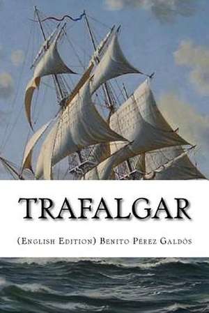 Trafalgar, (English Edition) de Benito Perez Galdos