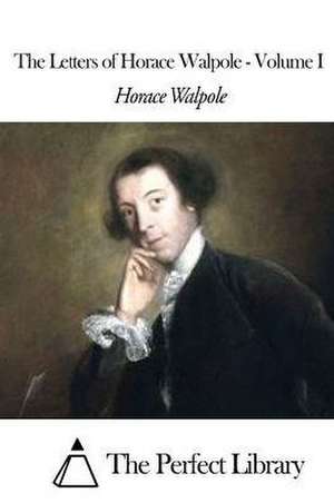 The Letters of Horace Walpole - Volume I de Horace Walpole