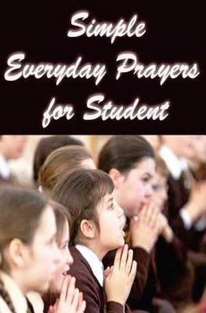 Simple Everyday Prayers for Student de Love Jesus Publication