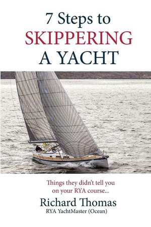 7 Steps to Skippering a Yacht de MR Richard P. Thomas