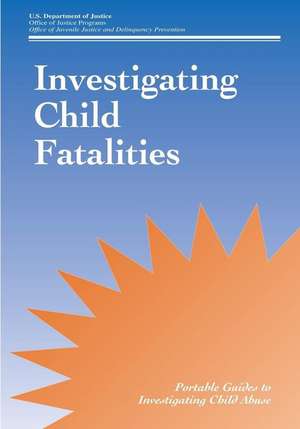 Investigating Child Fatalities de U. S. Department Of Justice