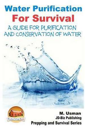 Water Purification for Survival - A Guide for Purification and Conservation of W de M. Usman