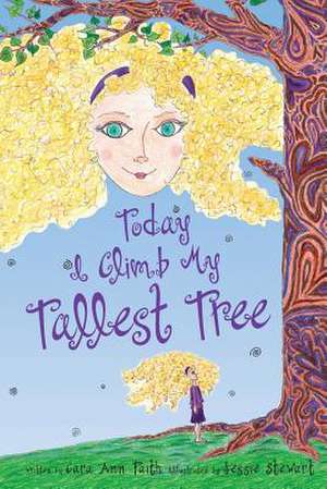 Today I Climb My Tallest Tree de Cara Faith