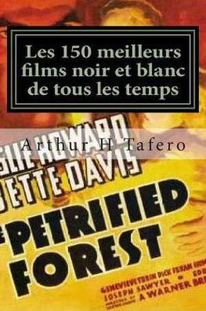 Les 150 Meilleurs Films Noir Et Blanc de Tous Les Temps de Tafero, Arthur H.