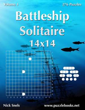 Battleship Solitaire 14x14 - Volume 1 - 276 Logic Puzzles de Nick Snels