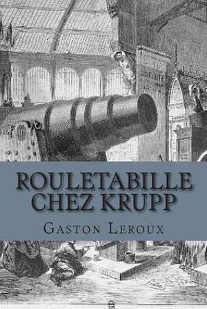 Rouletabille Chez Krupp de M. Gaston LeRoux