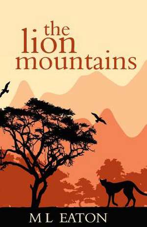 The Lion Mountains de M. L. Eaton