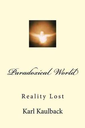 Paradoxical World de MR Karl D. Kaulback