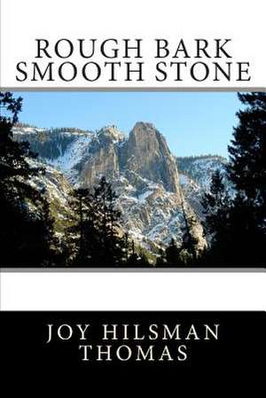 Rough Bark Smooth Stone de Joy Hilsman Thomas