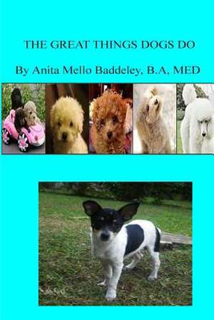 The Great Things That Dogs Do de Mrs Anita Mello Baddeley