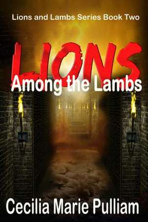 Lions Among the Lambs de Cecilia Marie Pulliam