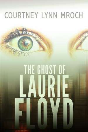 The Ghost of Laurie Floyd de Courtney Lynn Mroch