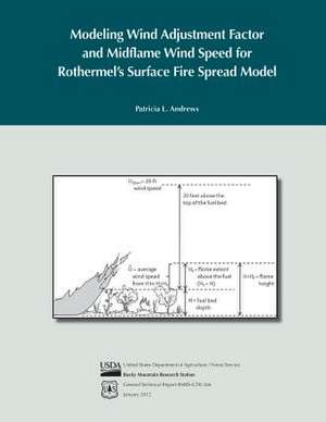 Modeling Wind Adjustment Factor and Midflame Wind Speed for Rothermel's Surface de Patricia L. Andrews