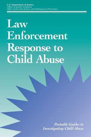 Law Enforcement Response to Child Abuse de U. S. Department Of Justice