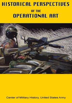 Historical Perspectives of the Operational Art de Center of Military History United States