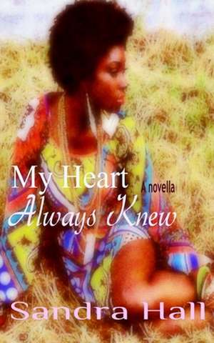 My Heart Always Knew de Sandra Hall