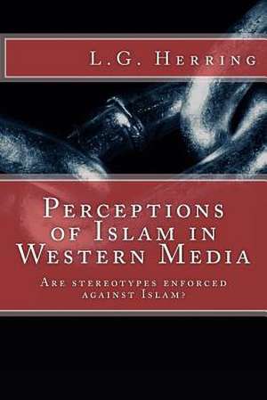 Perceptions of Islam in Western Media de L. G. Herring