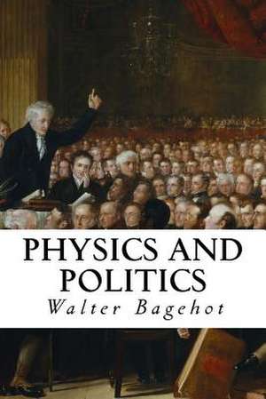 Physics and Politics de Walter Bagehot