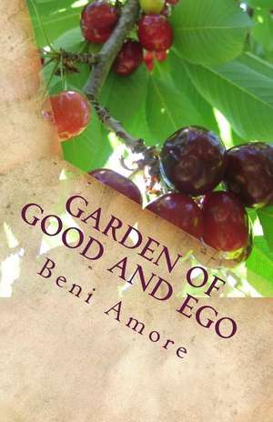 Garden of Good and Ego de Beni Amore